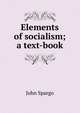 Elements of socialism; a text-book, John Spargo 