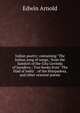 Indian poetry: containing "The Indian song of songs," from the Sanskrit of the Gita Govinda of Jayadeva ; Two books from "The Iliad of India" . of the Hitopadesa, and other oriental poems, Arnold, Edwin, Sir, 1832-1904 