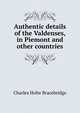 Authentic details of the Valdenses, in Piemont and other countries, Charles Holte Bracebridge 