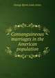 Consanguineous marriages in the American population, George Byron Louis Arner 