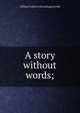 A story without words;, William E.] [from old catalog] [Arnold 