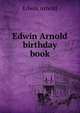 Edwin Arnold birthday book, Arnold, Edwin, Sir, 1832-1904 