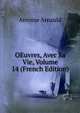 OEuvres, Avec Sa Vie, Volume 14 (French Edition), Antoine Arnauld 