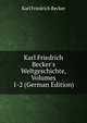 Karl Friedrich Becker's Weltgeschichte, Volumes 1-2 (German Edition), Karl Friedrich Becker 