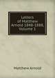 Letters of Matthew Arnold 1848-1888, Volume 1, Matthew Arnold 