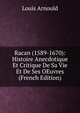 Racan (1589-1670): Histoire Anecdotique Et Critique De Sa Vie Et De Ses OEuvres (French Edition), Louis Arnould 