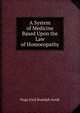 A System of Medicine Based Upon the Law of Homoeopathy, Hugo Emil Rudolph Arndt 