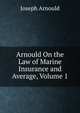 Arnould On the Law of Marine Insurance and Average, Volume 1, Arnould, Joseph, Sir, 1814?-1886 