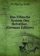 Das Ethische System Des Helvetius . (German Edition), Wolfgang Arnd 