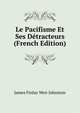 Le Pacifisme Et Ses Detracteurs (French Edition), James Finlay Weir Johnston 