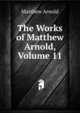 The Works of Matthew Arnold, Volume 11, Matthew Arnold 