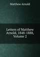 Letters of Matthew Arnold, 1848-1888, Volume 2, Matthew Arnold 