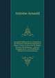 Nouvelle D?fense De La Traduction Du Nouveau Testament Imprim?e ? Mons: Contre Le Livre De M. Mallet, Docteur De Sorbonne . ; O? Les Passages Qu'il . La Foi R?fut?es, Volume 2 (French Edition), Antoine Arnauld 