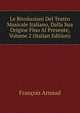 Le Rivoluzioni Del Teatro Musicale Italiano, Dalla Sua Origine Fino Al Presente, Volume 2 (Italian Edition), Francois Arnaud 