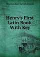 Henry's First Latin Book. With Key, Thomas Kerchever Arnold 