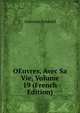 OEuvres, Avec Sa Vie, Volume 19 (French Edition), Antoine Arnauld 