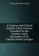 A Copious and Critical English-Latin Lexicon: Founded On the German-Latin Dictionary of Dr. Charles Ernest Georges, Thomas Kerchever Arnold 