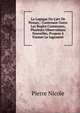 La Logique Ou L'art De Penser,: Contenant Outre Les Regles Communes, Plusieurs Observations Nouvelles, Propres ? Former Le Jugement, Pierre Nicole 
