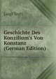 Geschichte Des Konzilium's Von Konstanz (German Edition), Luigi Tosti 