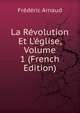 La R?volution Et L'?glise, Volume 1 (French Edition), Frederic Arnaud 