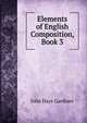 Elements of English Composition, Book 3, John Hays Gardiner 