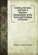 Cosmos, the Soul, and God: A Monistic Interpretatin of the Facts and Findings of Science, Charles London Arnold 