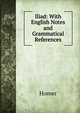 Iliad: With English Notes and Grammatical References, Homer 