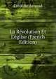 La R?volution Et L'?glise (French Edition), Frederic Arnaud 