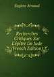 Recherches Critiques Sur L'?p?tre De Jude (French Edition), Eugene Arnaud 
