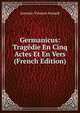 Germanicus: Tragedie En Cinq Actes Et En Vers (French Edition), Antoine-Vincent Arnault 