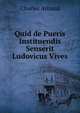 Quid De Pueris Instituendis Senserit Ludovicus Vives (Latin Edition), Charles Arnaud 