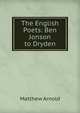 The English Poets: Ben Jonson to Dryden, Matthew Arnold 
