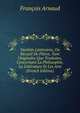Varietes Litteraires, Ou Recueil De Pieces, Tant Originales Que Traduites, Concernant La Philosophie, La Litterature Et Les Arts (French Edition), Francois Arnaud 