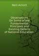 Observations On Some of the Fundamental Principles and Existing Defects of National Education ., Neil Arnott 