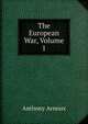 The European War, Volume 1, Anthony Arnoux 