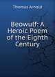 Beowulf: A Heroic Poem of the Eighth Century, Arnold, Thomas 
