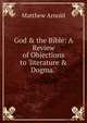 God & the Bible: A Review of Objections to 'literature & Dogma.', Matthew Arnold 