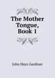 The Mother Tongue, Book 1, John Hays Gardiner 