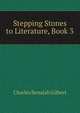Stepping Stones to Literature, Book 3, Charles Benajah Gilbert 