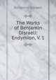 The Works of Benjamin Disraeli: Endymion, V. 1, Benjamin Disraeli 