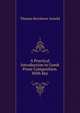 A Practical Introduction to Greek Prose Composition. With Key, Thomas Kerchever Arnold 