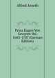 Prinz Eugen Von Savoyen: Bd. 1663-1707 (German Edition), Alfred Arneth 