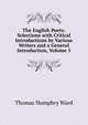 The English Poets: Selections with Critical Introductions by Various Writers and a General Introduction, Volume 5, Thomas Humphry Ward 
