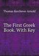 The First Greek Book. With Key, Thomas Kerchever Arnold 