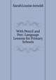 With Pencil and Pen: Language Lessons for Primary Schools, Sarah Louise Arnold 