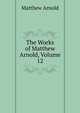 The Works of Matthew Arnold, Volume 12, Matthew Arnold 