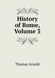 History of Rome, Volume 3, Arnold, Thomas 