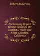 Preliminary Report On the Coalinga Oil District, Fresno and Kings Counties, California, Robert Anderson 