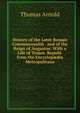 History of the Later Roman Commonwealth . and of the Reign of Augustus: With a Life of Trajan. Republ. from the Encyclop?dia Metropolitana, Arnold, Thomas 