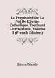 La Perp?tuit? De La Foi De L'?glise Catholique Touchant L'eucharistie, Volume 5 (French Edition), Pierre Nicole 